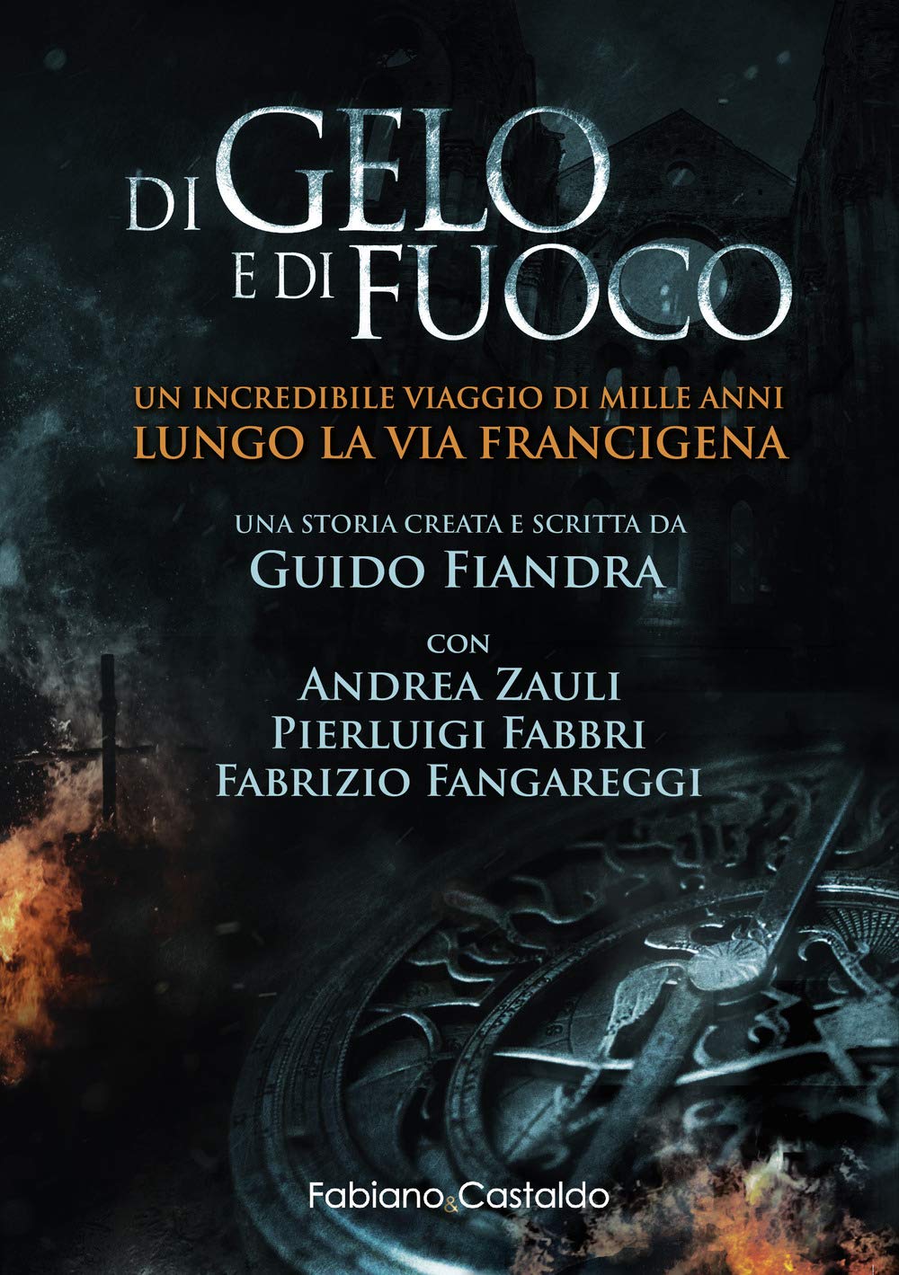 Di gelo e di fuoco. Un incredibile viaggio di mille anni lungo la via francigena. Ediz. illustrata Historical Fiction
