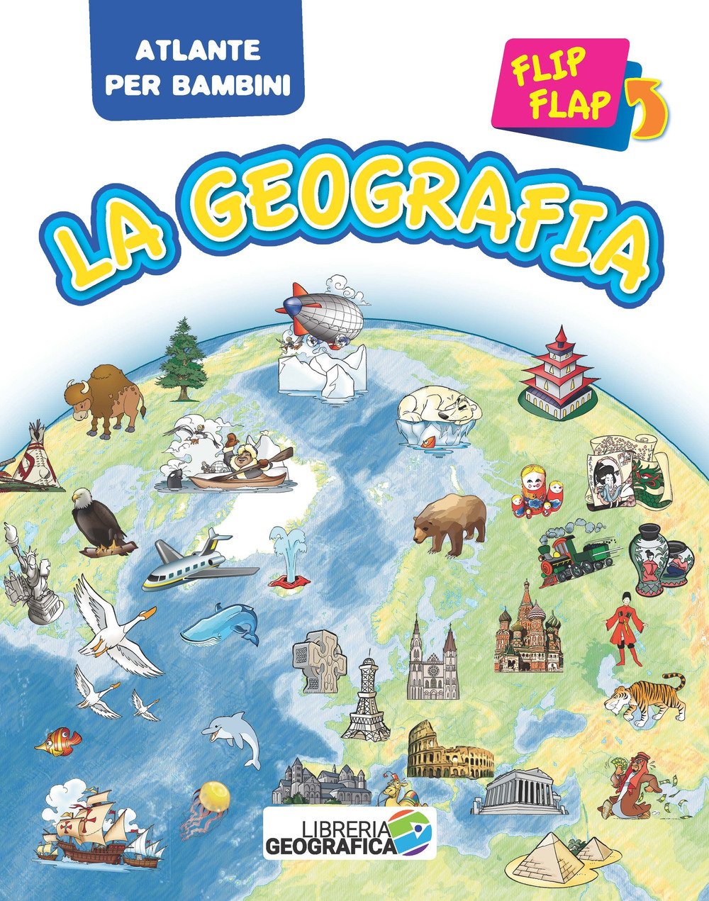 La geografia flip flap. Atlante per bambini. Ediz. a colori book