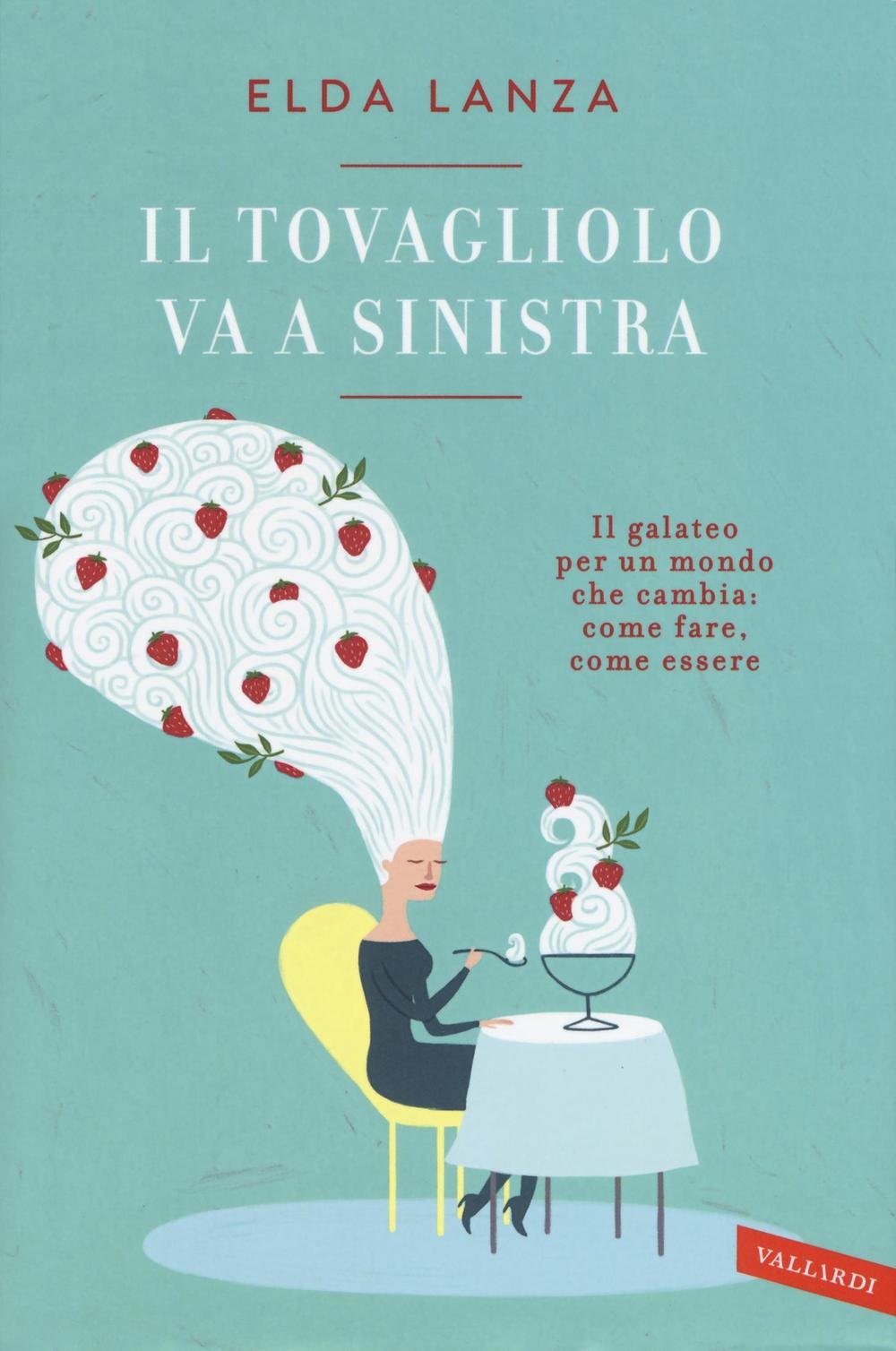 Il tovagliolo va a sinistra. Il galateo per un mondo che cambia: come fare, come essere Cooking & Enjoying