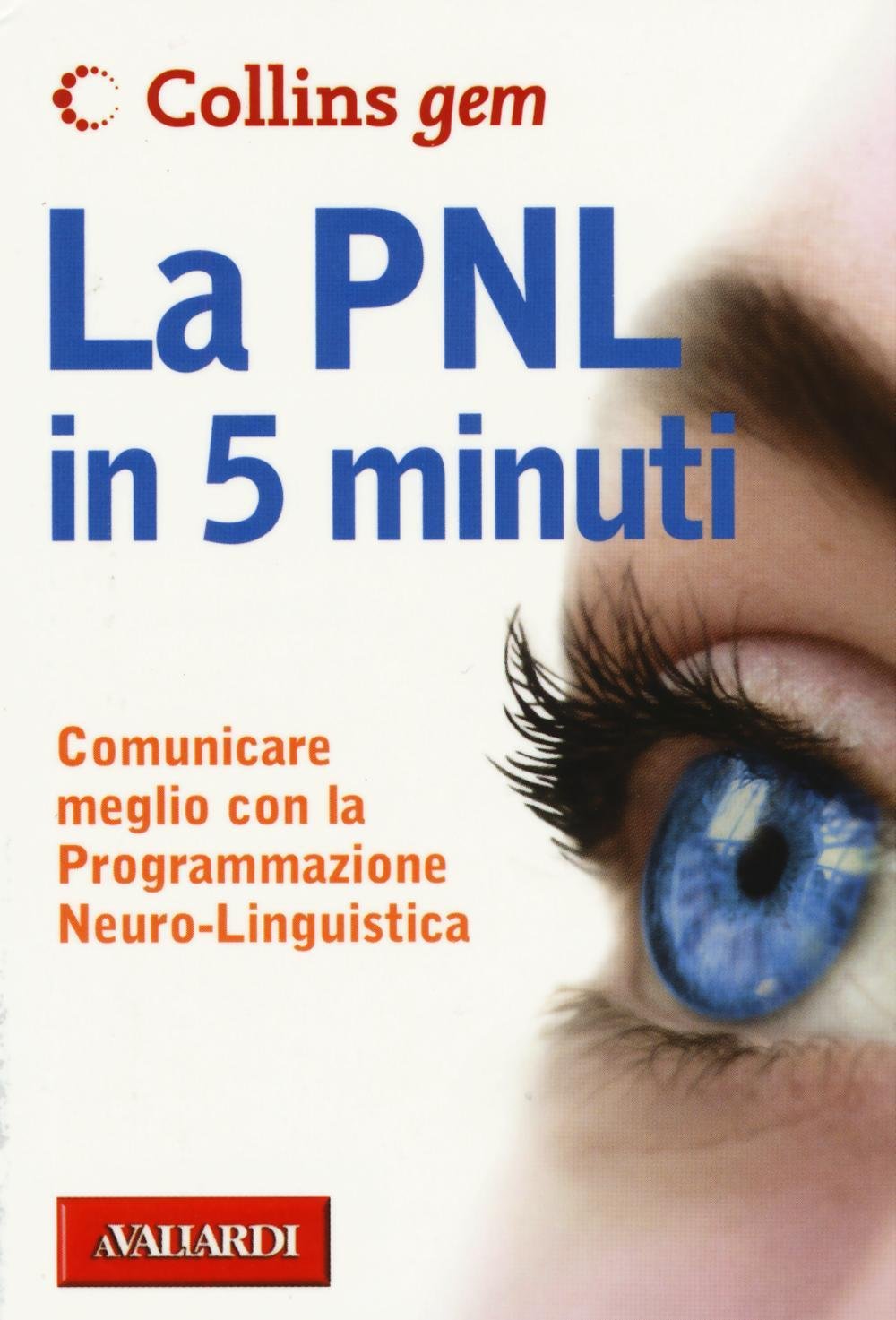 La PNL in 5 minuti. Comunicare meglio con la Programmazione Neuro-Linguistica (Collins Gem) Natural Sciences