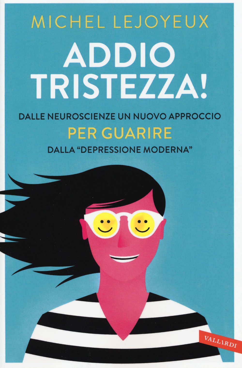 Addio tristezza! Dalle neuroscienze un nuovo approccio per guarire dalla «depressione moderna» book