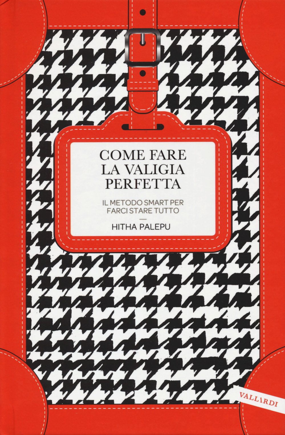 Come fare la valigia perfetta. Il metodo smart per farci stare tutto book