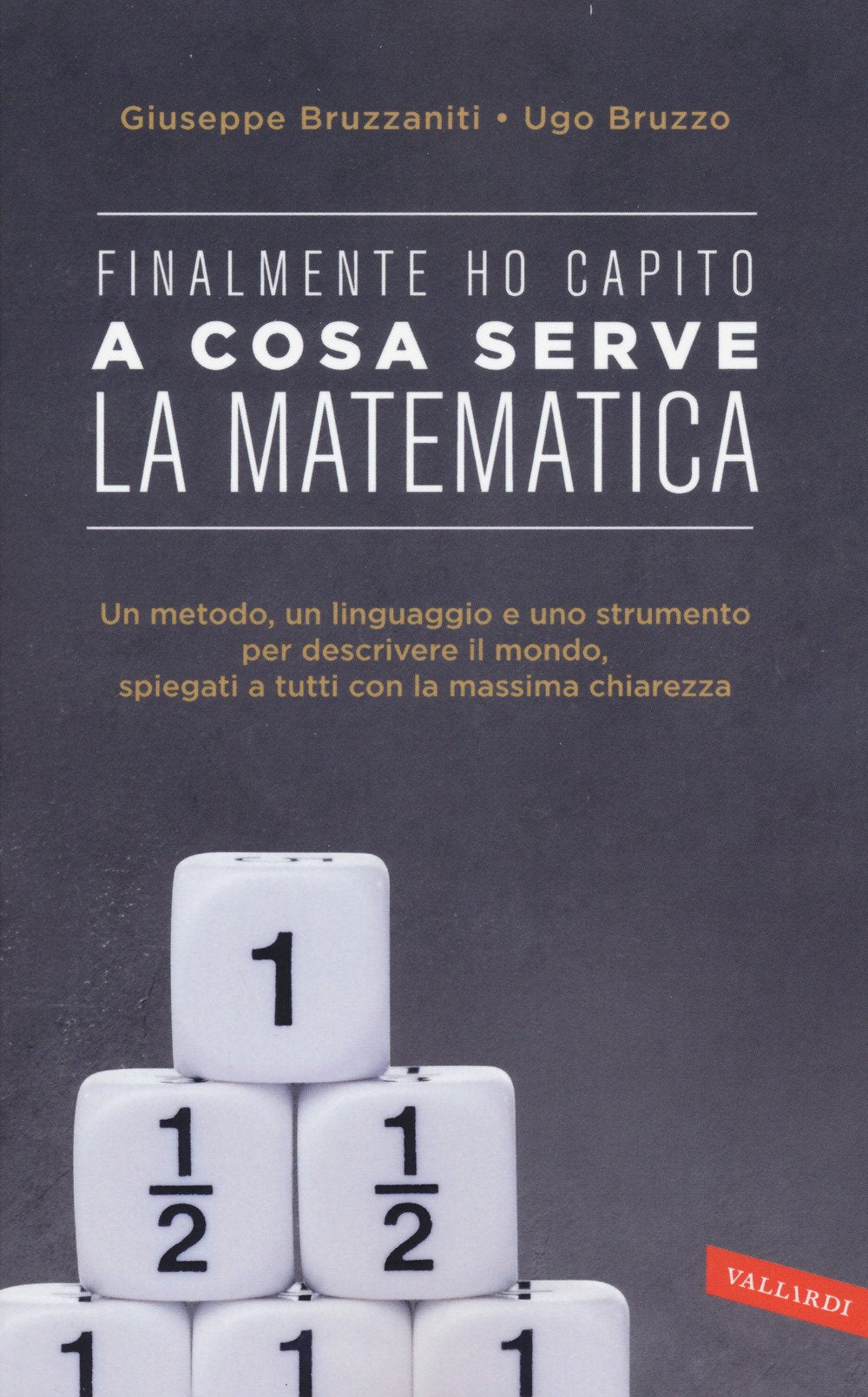 Finalmente ho capito a cosa serve la matematica. Un metodo, un linguaggio e uno strumento per descrivere il mondo, spiegati a tutti con la massima chiarezza Business, Finance & Career