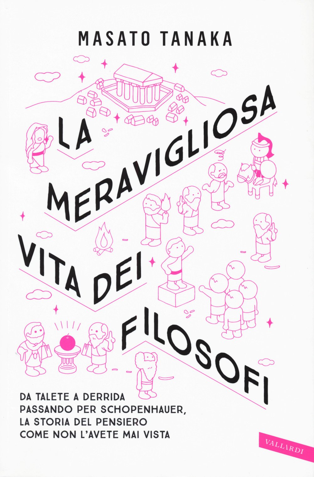 La meravigliosa vita dei filosofi. Da Talete a Derrida passando per Schopenhauer, la storia del pensiero come non l'avete mai vista Philosophy