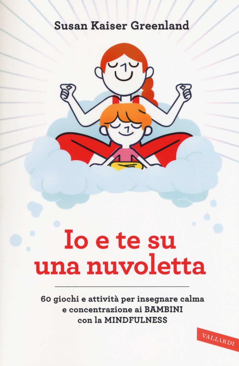 Io e te su una nuvoletta. 60 giochi e attività per insegnare calma e concentrazione ai bambini con la mindfulness book