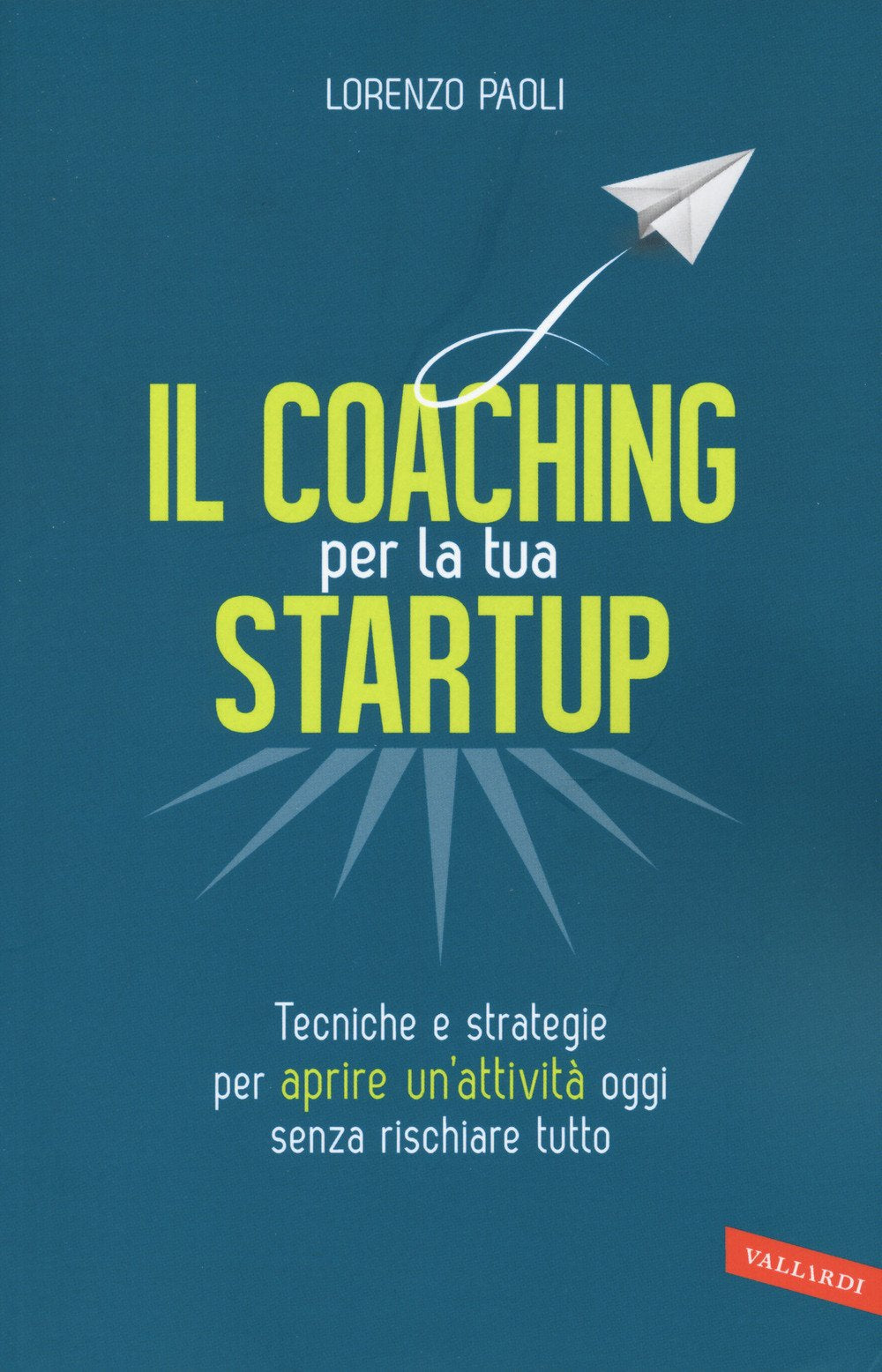 Il coaching per la tua startup. Tecniche e strategie per aprire un'attività oggi senza rischiare tutto book