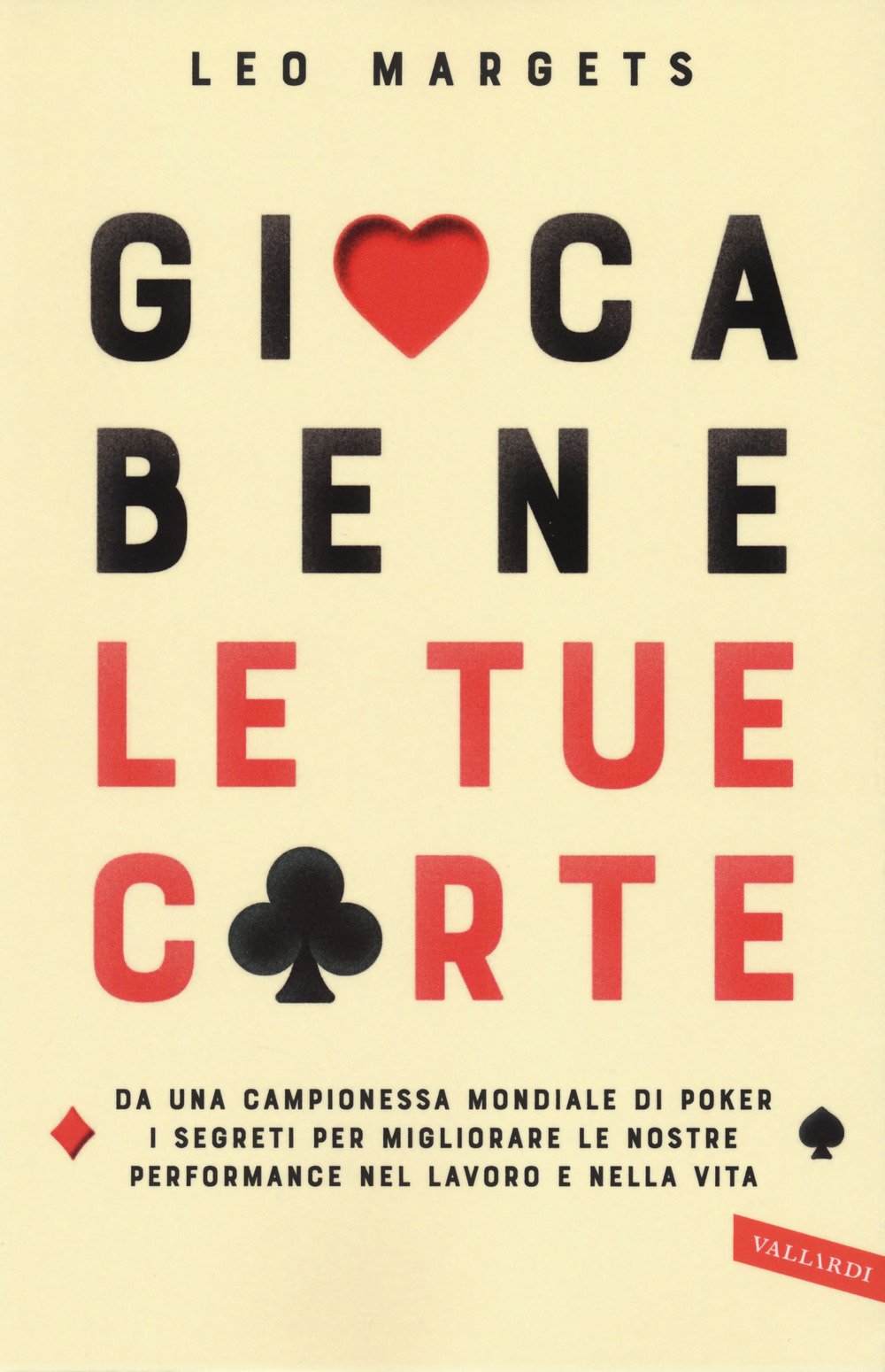 Gioca bene le tue carte. Da una campionessa mondiale di poker i segreti per migliorare le nostre performance nel lavoro e nella vita Business, Finance & Career