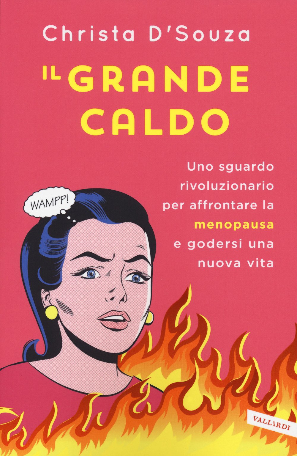 Il grande caldo. Uno sguardo rivoluzionario per affrontare la menopausa e godersi una nuova vita (Vallardi benessere) Books