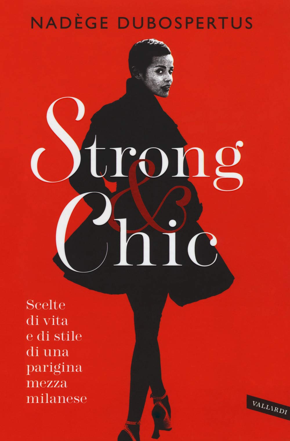 Strong & chic. Scelte di vita e di stile di una parigina mezza milanese Leisure, Home & Garden