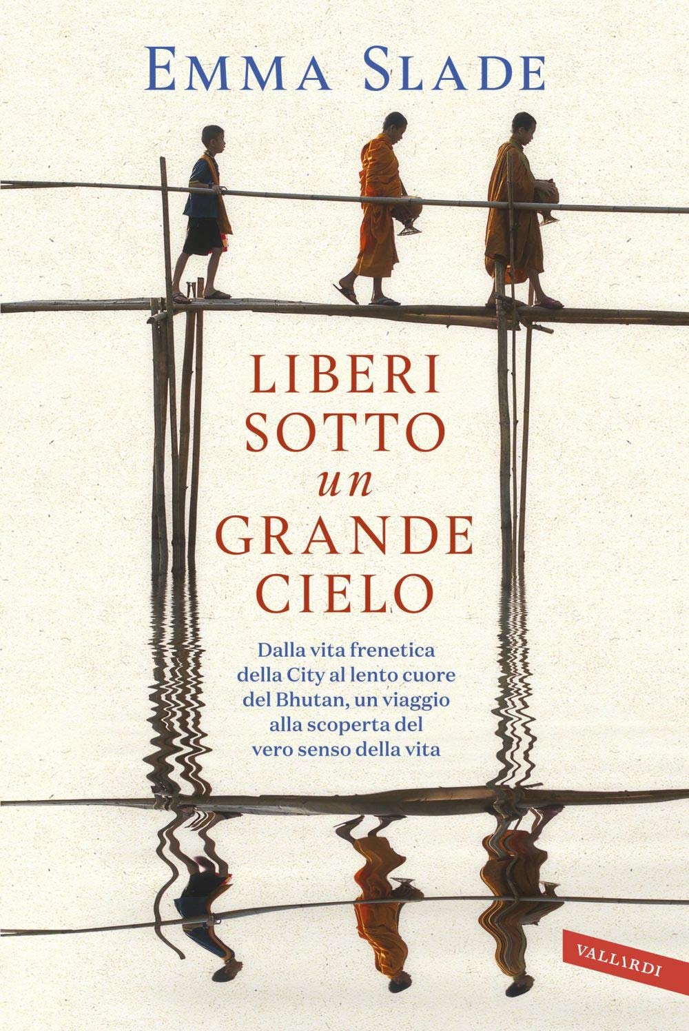 Liberi sotto un grande cielo. Dalla vita frenetica della City al lento cuore del Bhutan, un viaggio alla scoperta del vero senso della vita book