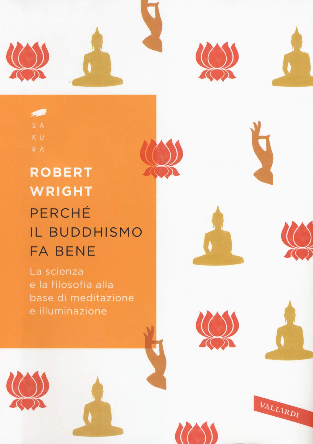 Perché il buddhismo fa bene. La scienza e la filosofia alla base di meditazione e illuminazione book