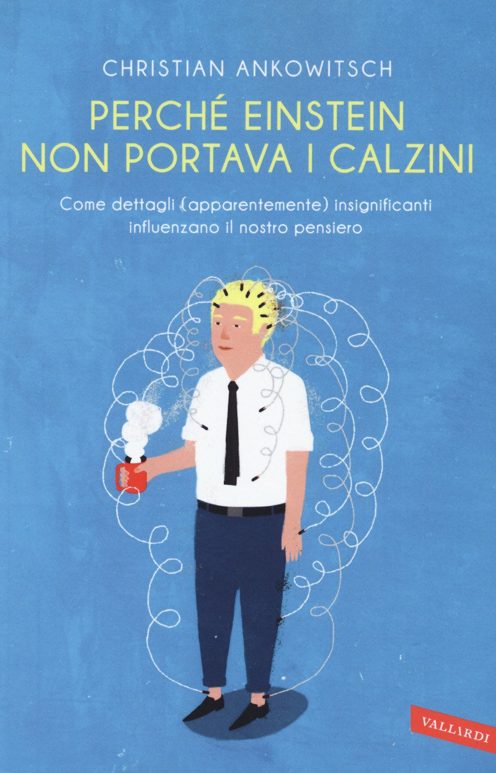 Perché Einstein non portava i calzini. Come dettagli (apparentemente) insignificanti influenzano il nostro pensiero Natural Sciences