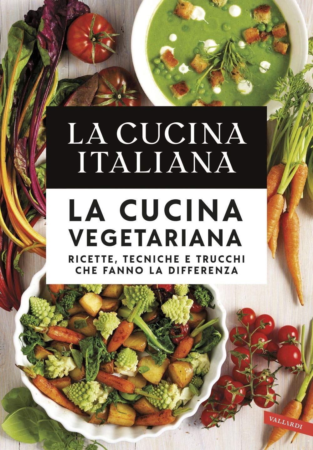 La cucina italiana. La cucina vegetariana. Ricette, tecniche e trucchi che fanno la differenza book