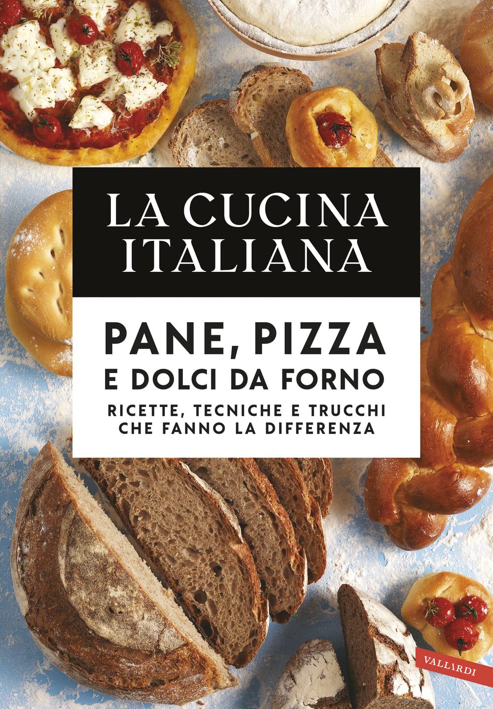 La cucina italiana. Pane, pizza e dolci da forno. Ricette, tecniche e trucchi che fanno la differenza Leisure, Home & Garden