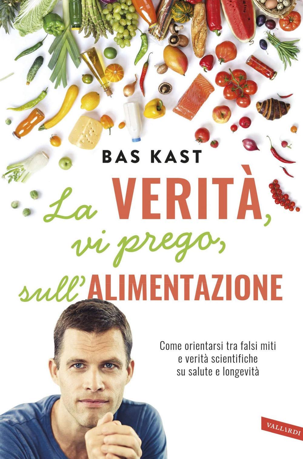 La verità, vi prego, sull'alimentazione. Come orientarsi tra falsi miti e verità scientifiche su salute e longevità Medicine