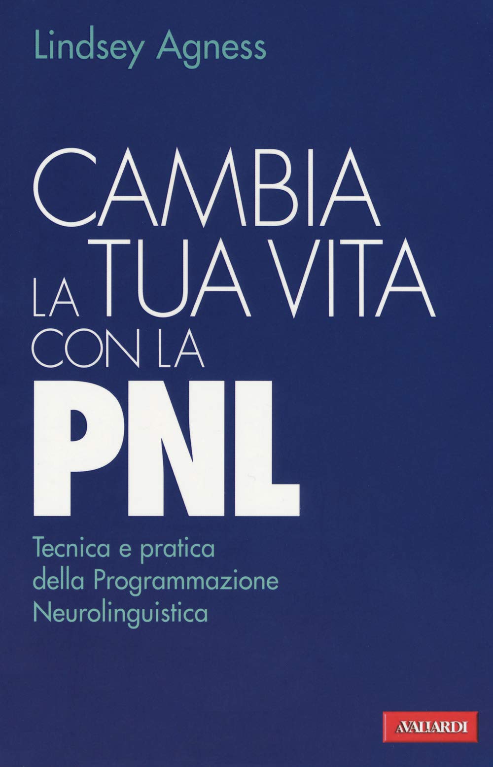 Cambia la tua vita con la PNL. Tecnica e pratica della programmazione neurolinguistica book