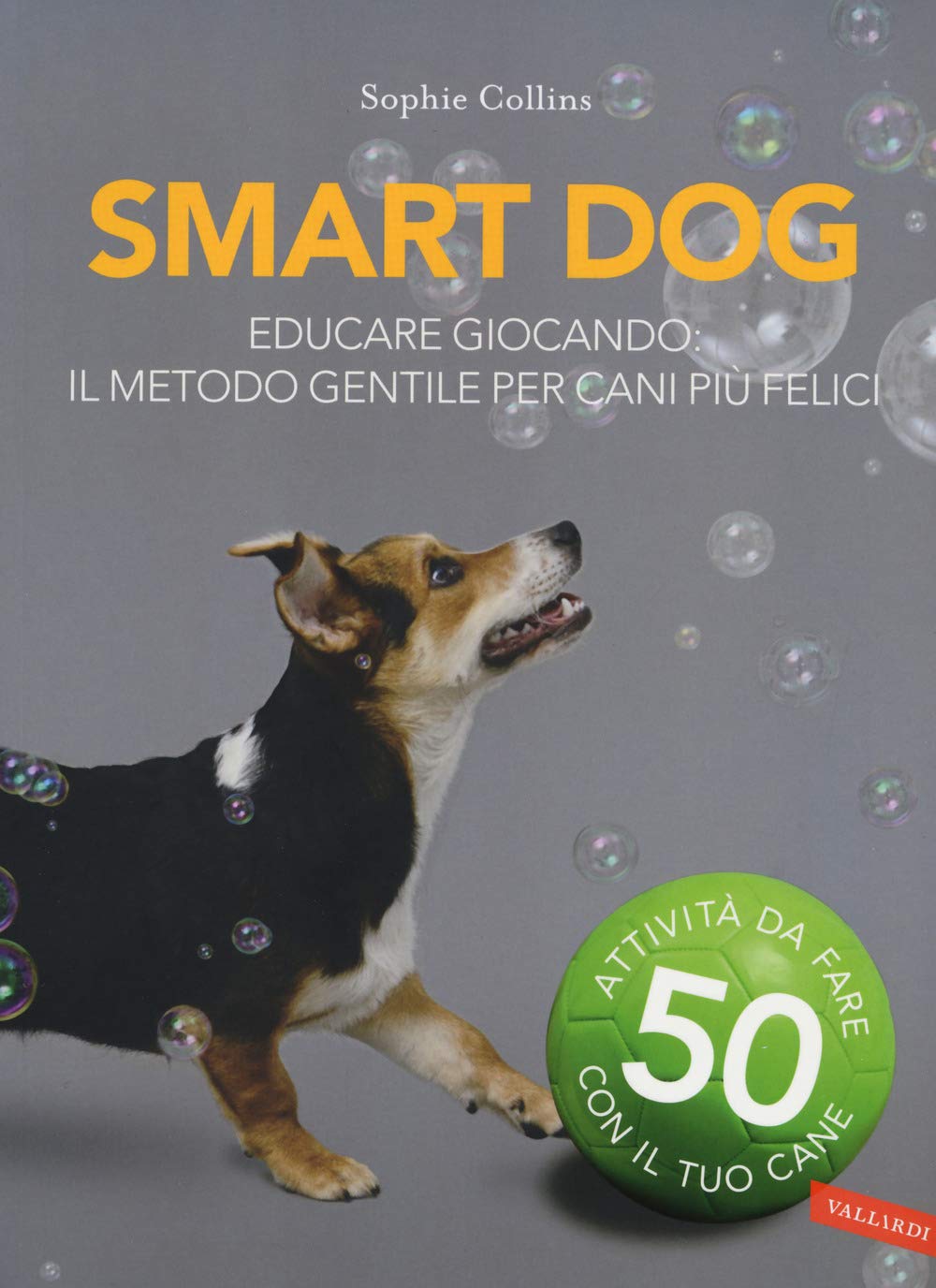 Smart dog. Educare giocando: il metodo gentile per cani più felici. Nuova ediz. book