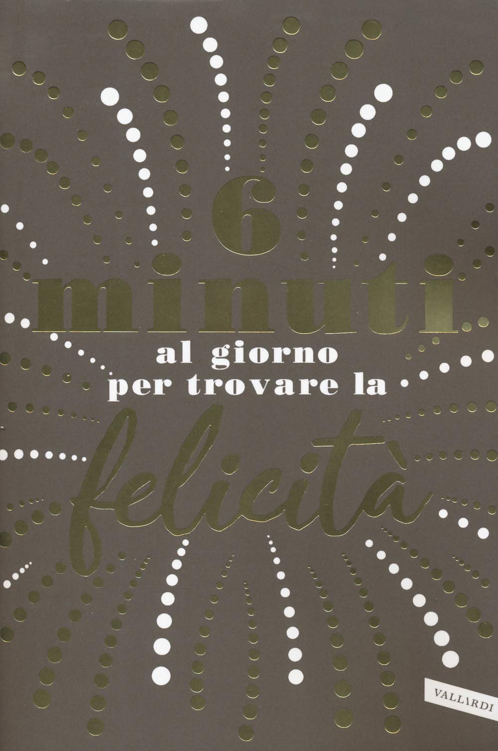 6 minuti al giorno per trovare la felicità book