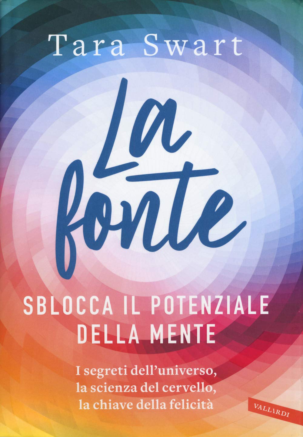 La fonte. Sblocca il potenziale della mente. I segreti dell'universo, la scienza del cervello, la chiave della felicità Lifestyle