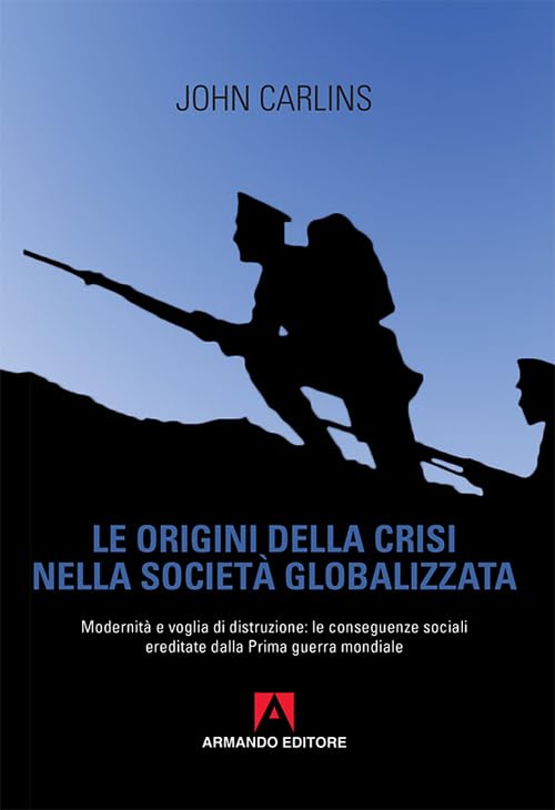 Le origini della crisi nella società globalizzata. Modernità e voglia di distruzione: Le conseguenze sociali ereditate dalla prima guerra mondiale (Scaffale aperto) Social Sciences