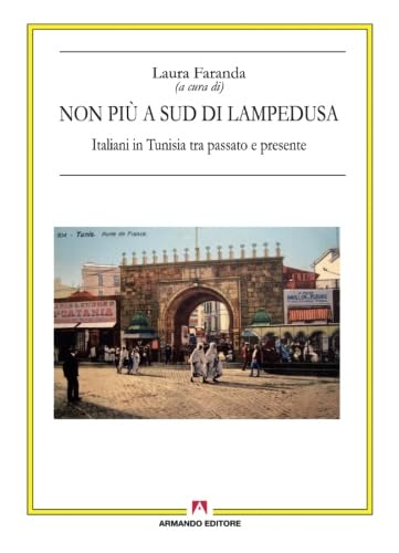 Non più a sud di Lampedusa. Italiani in Tunisia tra passato e presente Books