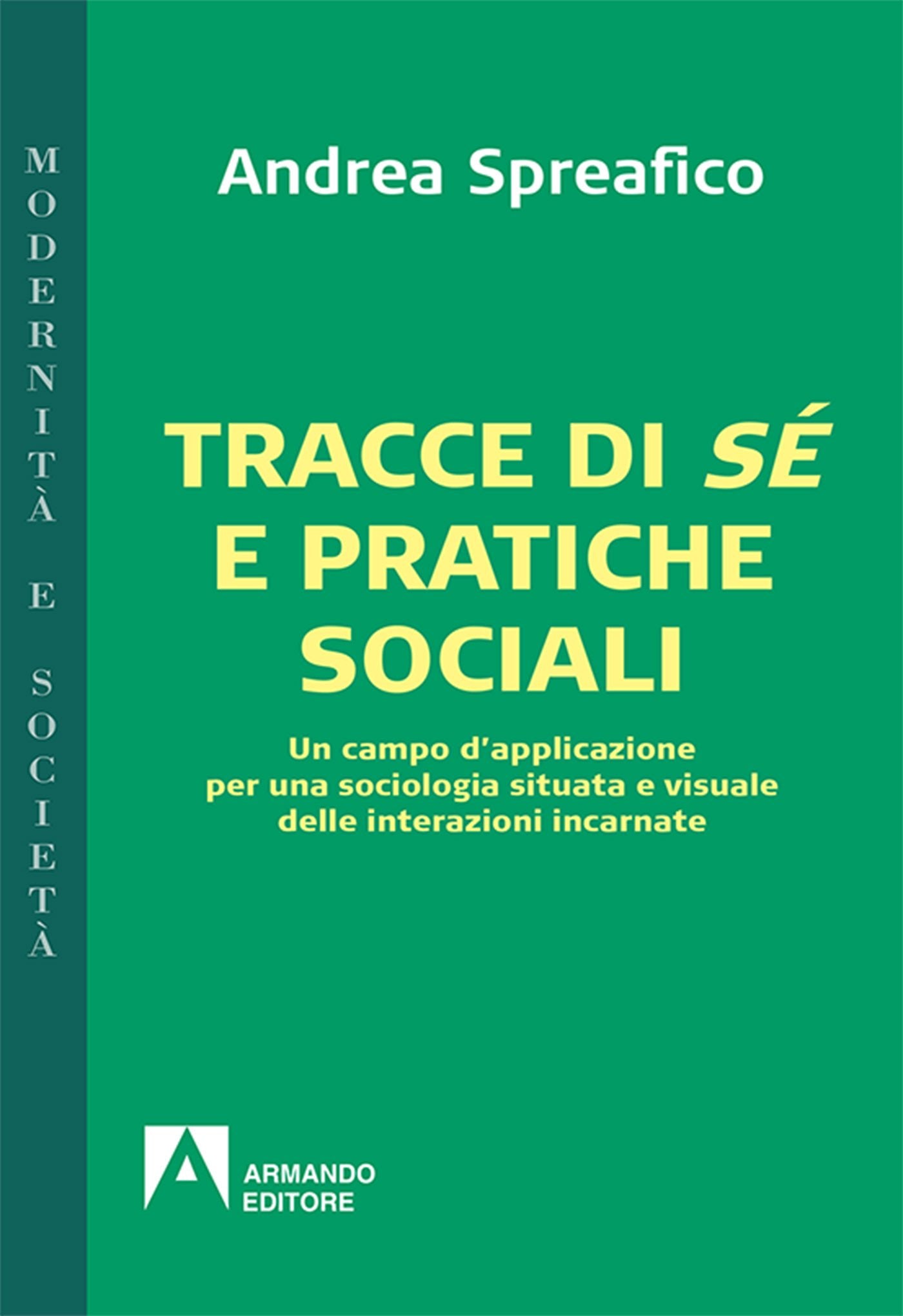 Tracce di sé e pratiche sociali. Un campo d'applicazione per una sociologia situata e visuale delle interazioni incarnate (Modernità e società) Social Sciences