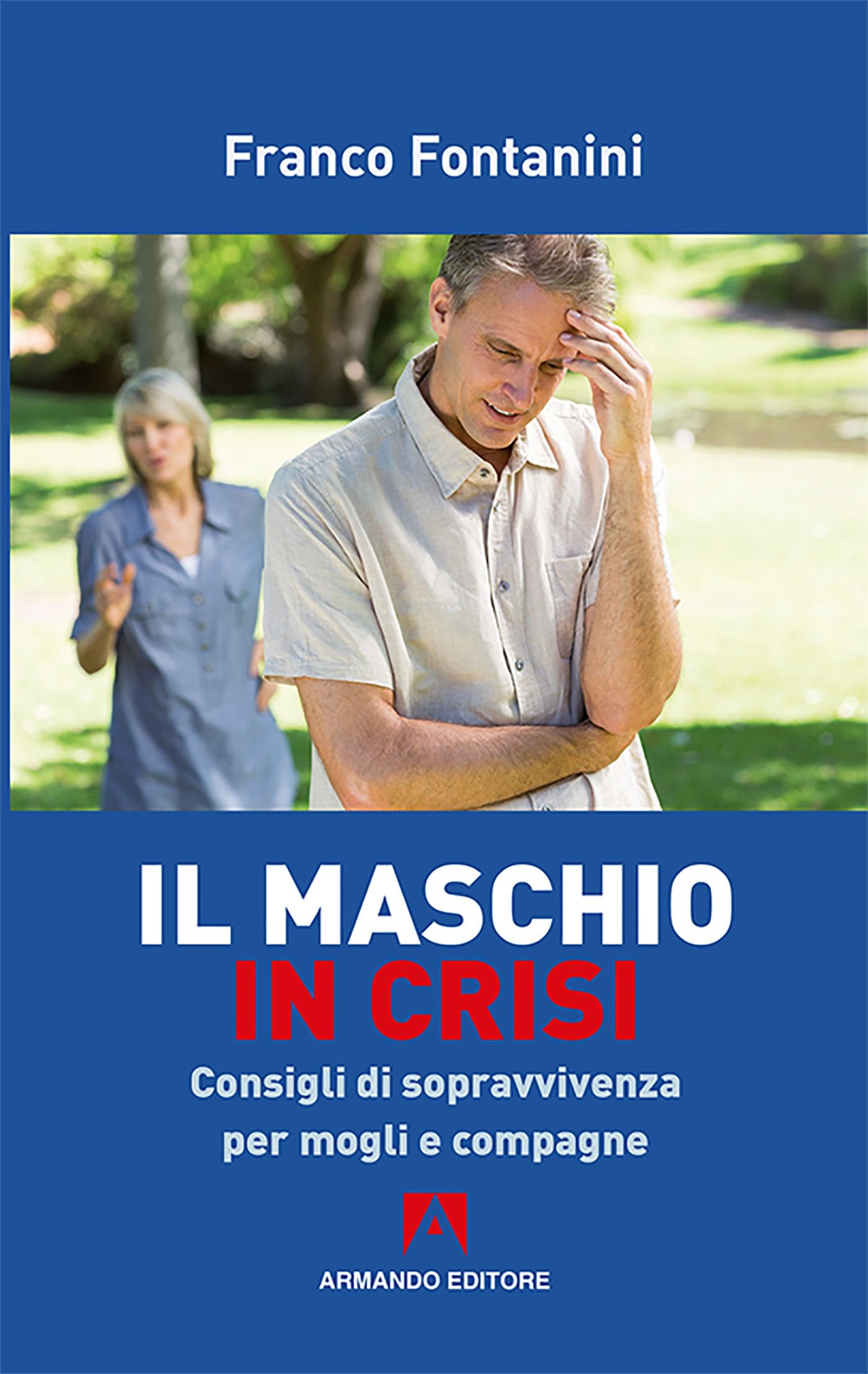 Il maschio in crisi. Consigli di sopravvivenza per moglie e compagne (Scaffale aperto) Books