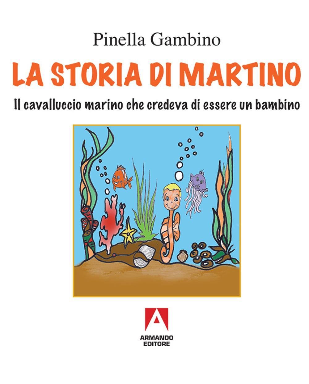 La storia di Martino. Il cavalluccio marino che credeva di essere un bambino (Libri illustrati) Non-fiction