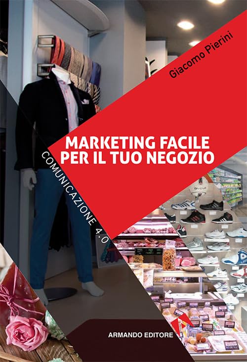 Marketing facile per il tuo negozio. Comunicazione 4.0 Business, Finance & Career