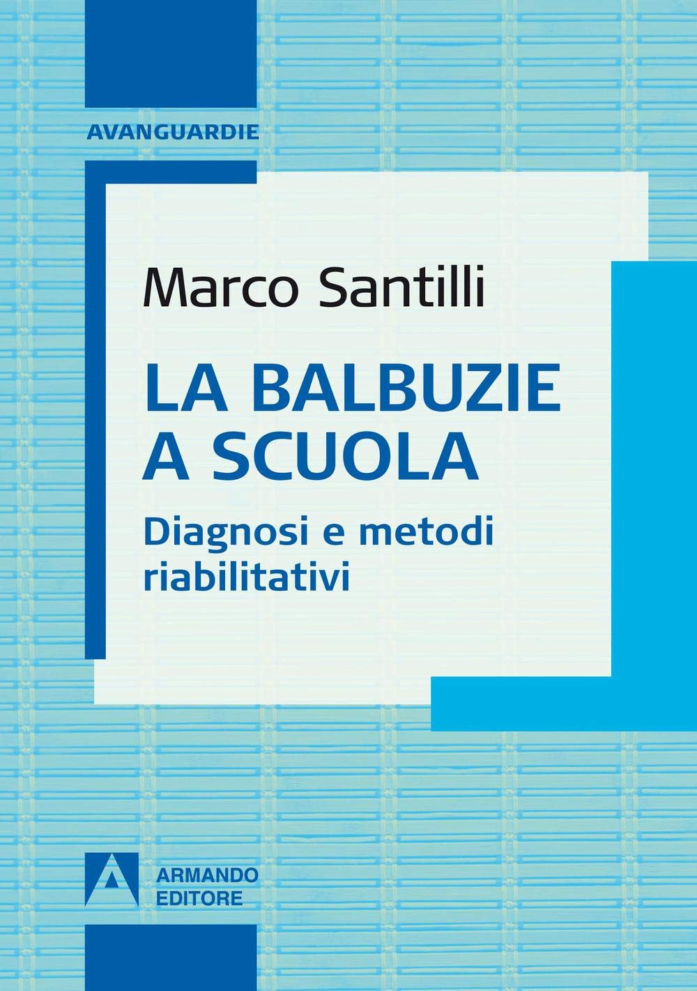 La balbuzie a scuola. Diagnosi e metodi riabilitativi (Avanguardie) Medicine