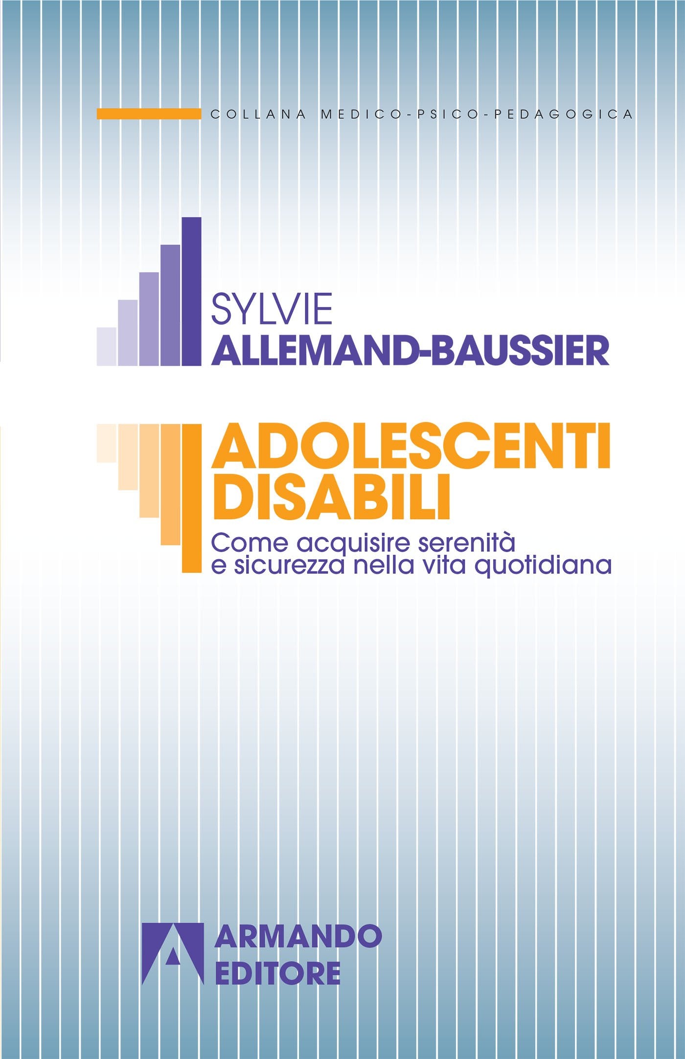 Adolescenti disabili. Come acquisire serenità e sicurezza nella vita quotidiana (Medico-psico-pedagogica) Books
