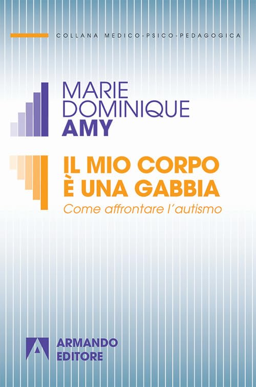 Il mio corpo è una gabbia. Come affrontare l'autismo (Medico-psico-pedagogica) Medicine