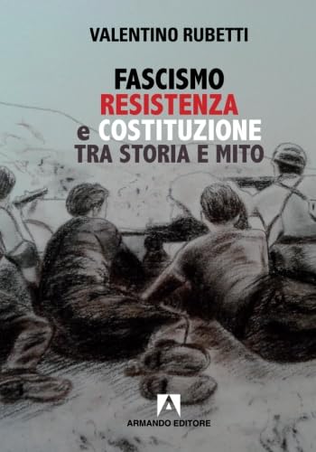 Fascismo, resistenza e costituzione tra storia e mito (Scaffale aperto) Politics & History