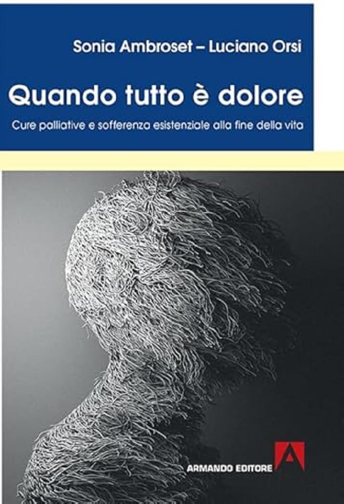 Quando tutto è dolore. Cure palliative e sofferenza esistenziale alla fine della vita Medicine