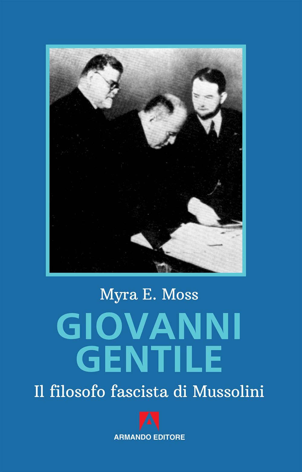 Giovanni Gentile. Il filosofo fascista di Mussolini. Nuova ediz. book