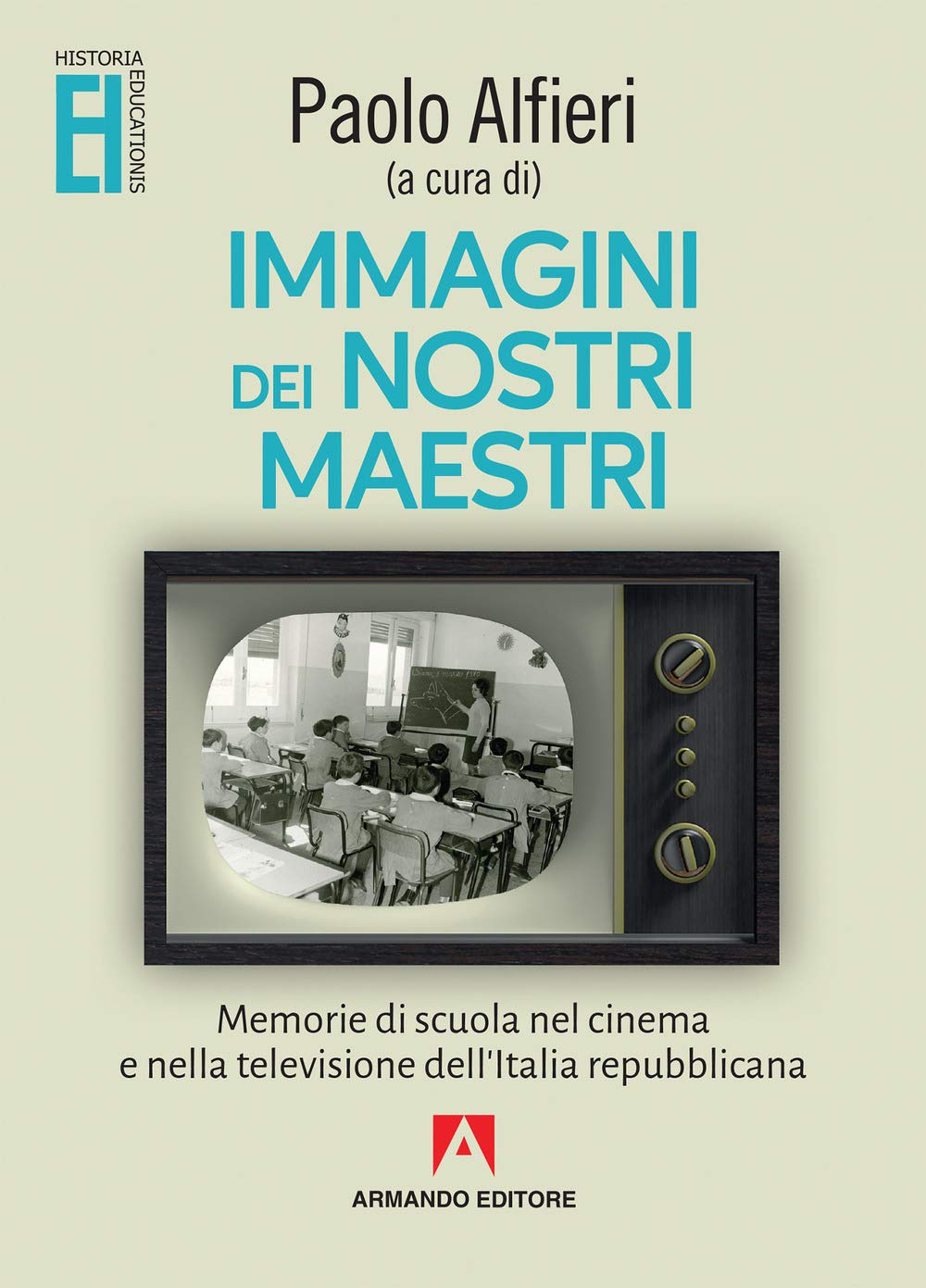 Immagini dei nostri maestri. Memorie di scuola nel cinema e nella televisione dell'Italia repubblicana Film & Music Books