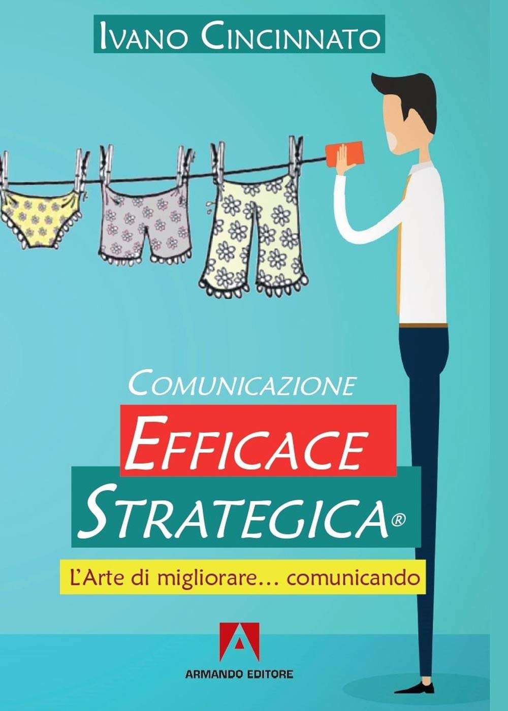 Comunicazione Efficace Strategica. L'arte di migliorare... comunicando Business, Finance & Career