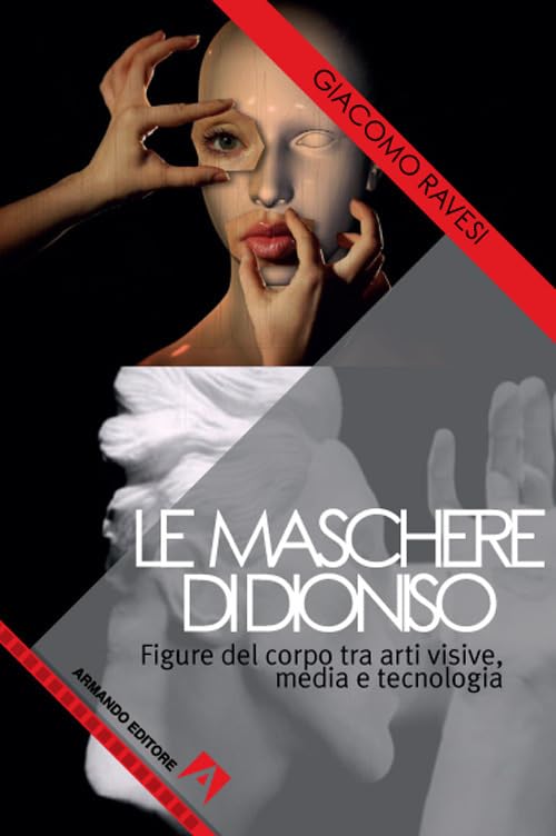 Le maschere di Dioniso. Figure del corpo tra arti visive, media e tecnologia Film, Art & Culture