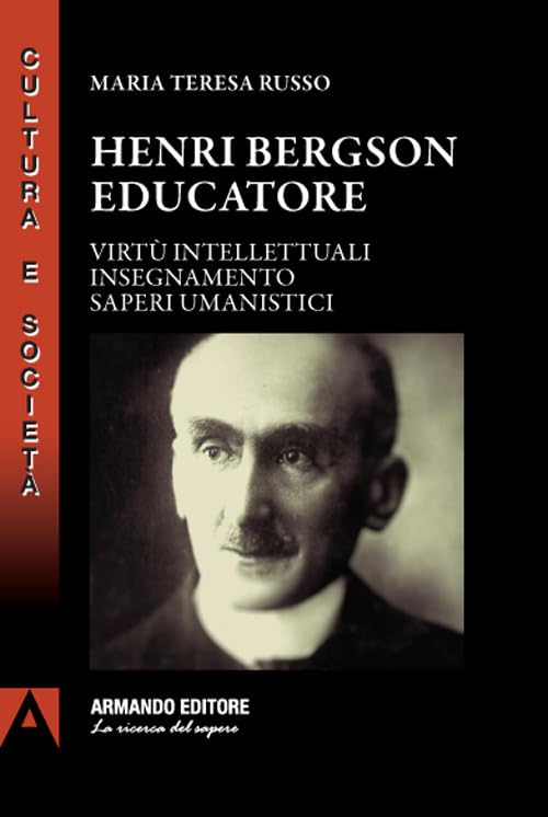 Henri Bergson educatore. Virtù intellettuali insegnamento saperi umanistici Philosophy