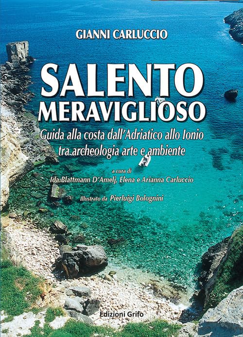 Salento meraviglioso. Guida alla costa dall'adriatico allo ionio tra archeologia arte e ambiente Travel