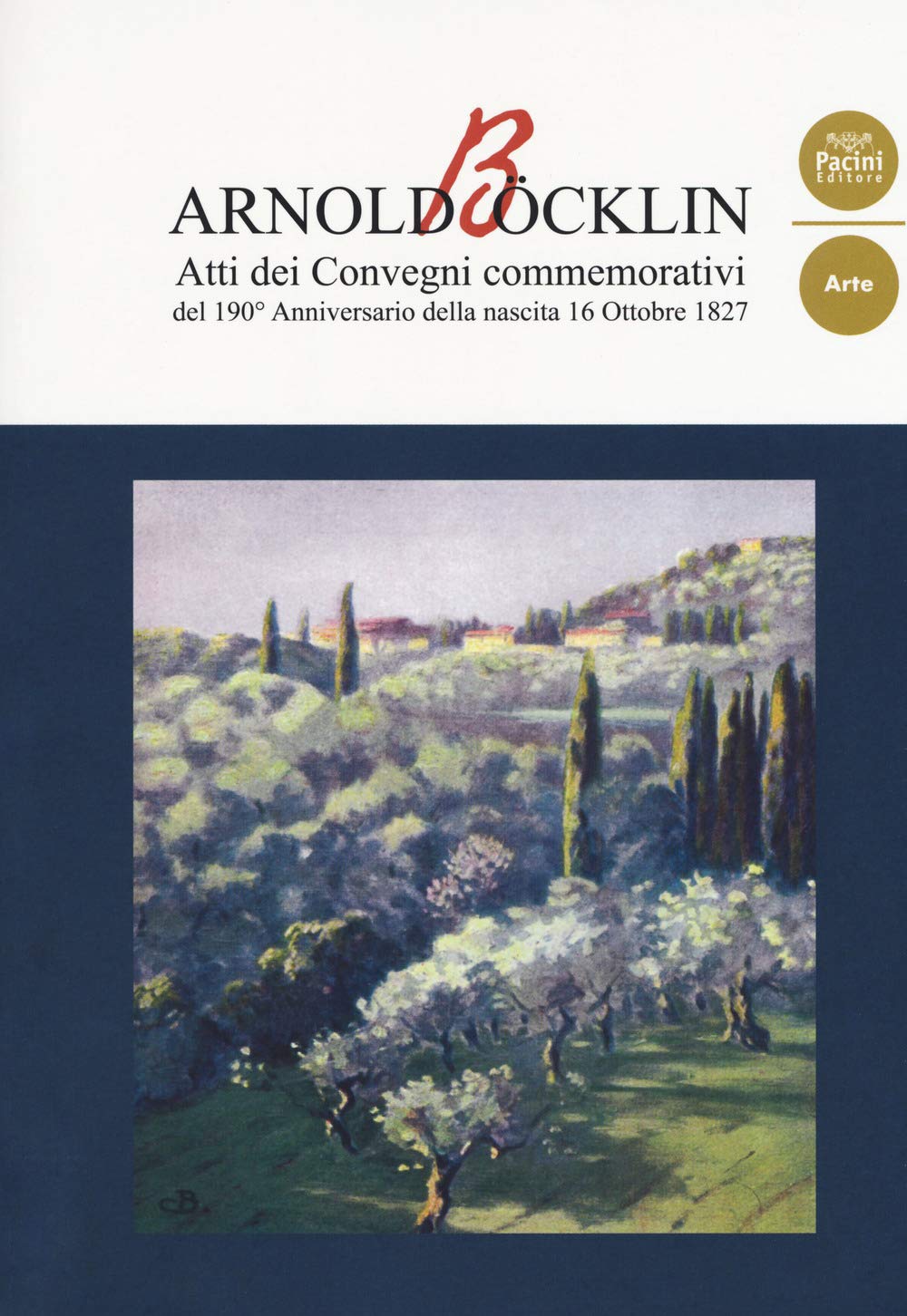 Arnold Böcklin. Atti dei Convegni commemorativi del 190° anniversario della nascita 16 Ottobre 1827 (Arte) Film, Art & Culture