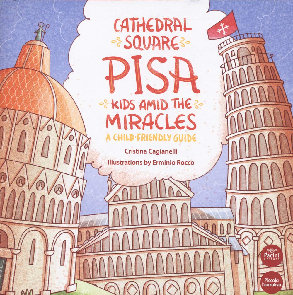Cathedral Square Pisa. Kids Amid the Miracles. a Child Friendly Guide Non-fiction