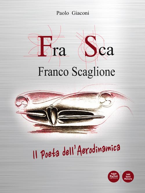 FraSca. Franco Scaglione. Il poeta dell'aerodinamica (Volti, spazi, memorie) Art & Literature Books