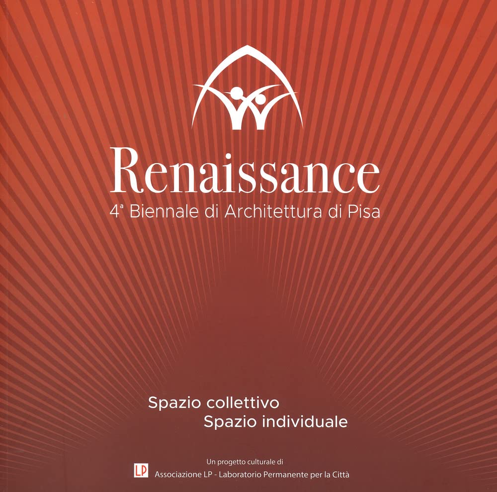 Renaissance. Spazio collettivo/spazio individuale. 4ª Biennale di architettura di Pisa. Ediz. a colori book
