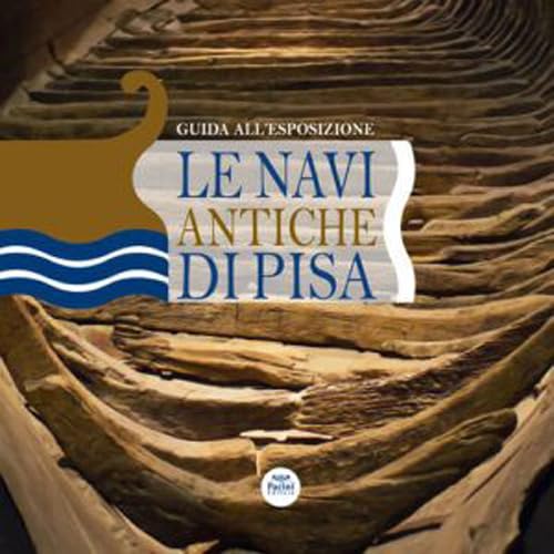 Le navi antiche di Pisa. Guida all'esposizione Leisure, Home & Garden