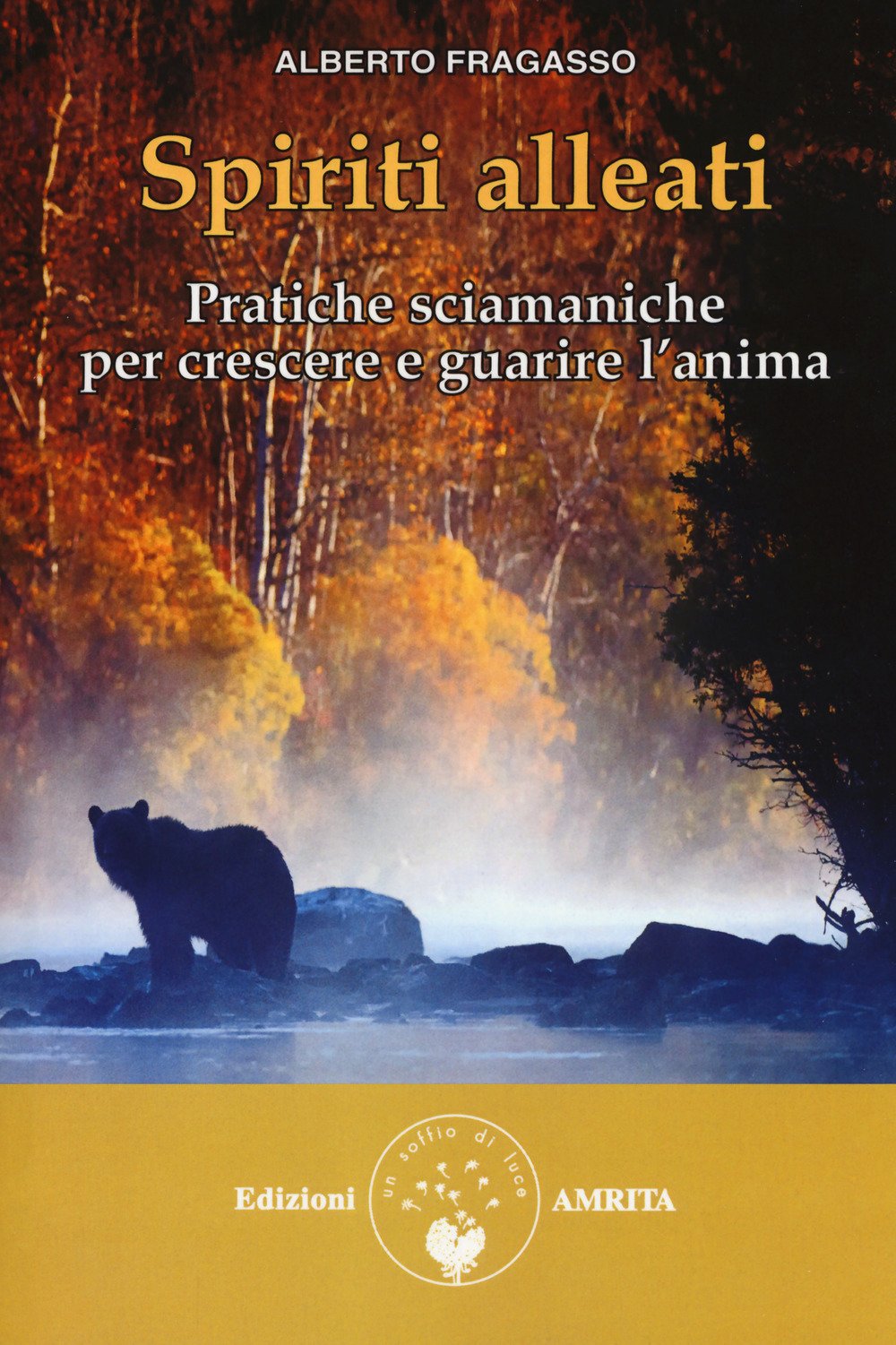 Spiriti alleati. Pratiche sciamaniche per crescere e guarire l'anima (Ben-essere) Religion & Esotericism