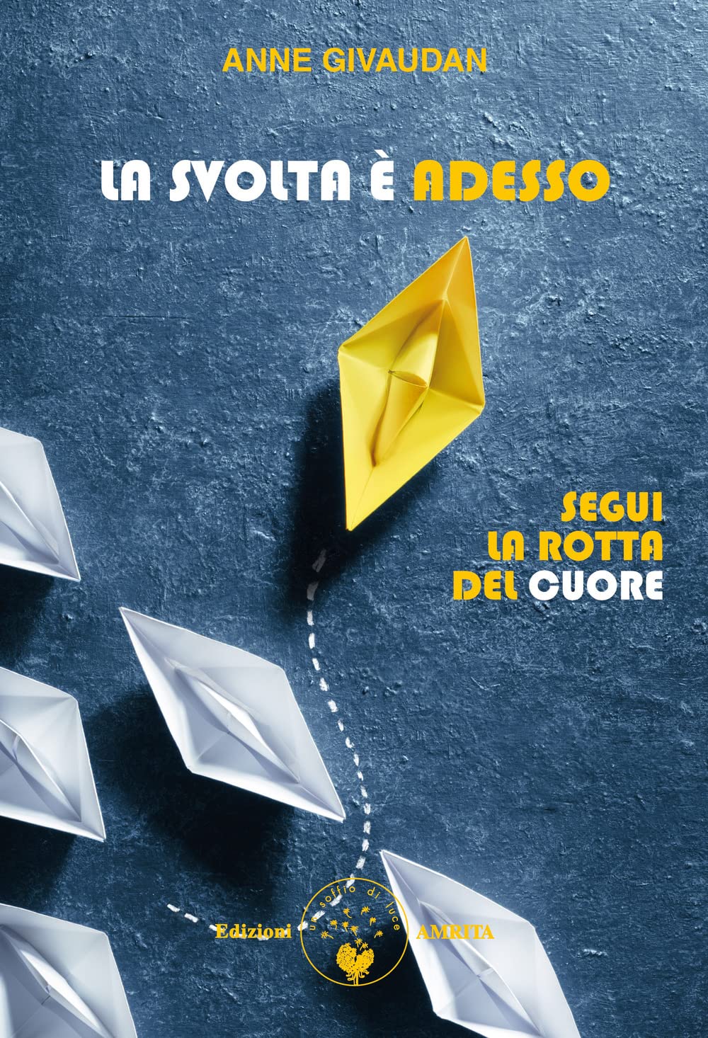 La svolta è adesso. Segui la rotta del cuore book