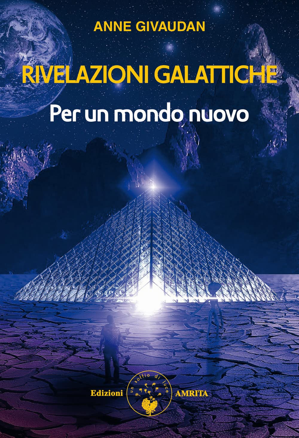 Rivelazioni galattiche. Per un mondo nuovo (Vol. 1) (Libri di Anne e Daniel Meurois Givaudan) Books