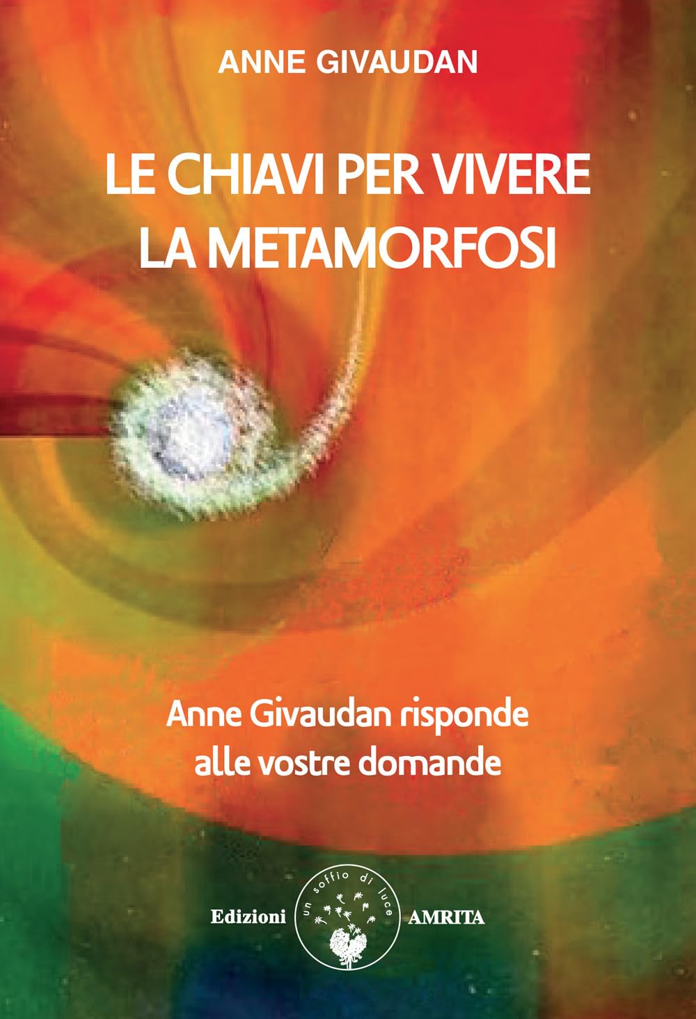 Le chiavi per vivere la metamorfosi. Anne Givaudan risponde alle vostre domande book