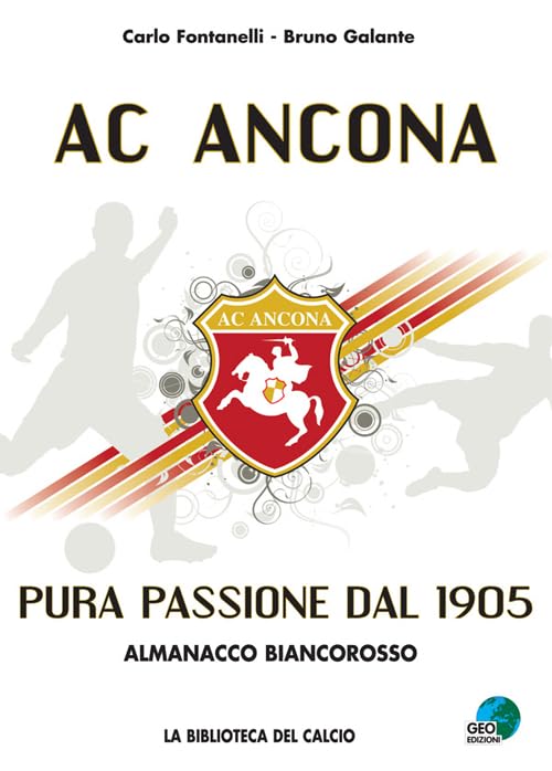 AC Ancona. Pura passione dal 1905. Almanacco biancorosso book